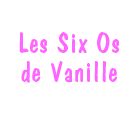 Les Six Os de Vanille