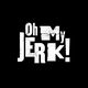 Oh My Jerk!