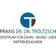 Zentrum für Zahnmedizin & Mund-Kiefer-Gesichtschirurgie Dr. Dr. Tröltzsch