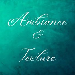 Ambiance & Texture