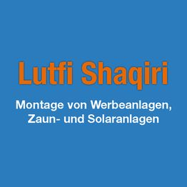 Lutfi Shaqiri Montage v. Werbe- & Zaunanlagen