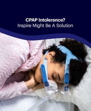 CPAP Intolerance? Inspire Might Be A Solution