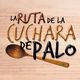 La Ruta De La Cuchara De Palo