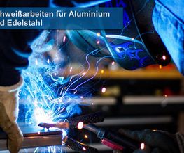 Schweißarbeiten für Aluminium und Edelstahl