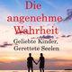 Die angenehme Wahrheit: Geliebte Kinder - Gerettete Seelen