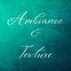 Ambiance & Texture