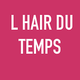 L HAIR DU TEMPS