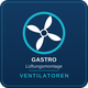 GASTRO - Lüftungsmontage Ventilatoren