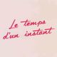 Le Temps d'un Instant