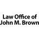Law Office of John M. Brown