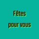 Fêtes pour vous