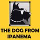 The Dog From Ipanema